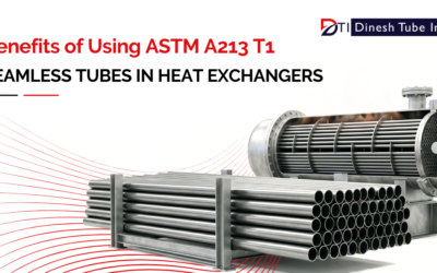 Benefits of Using ASTM A213 T1 Seamless Tubes in Heat Exchangers